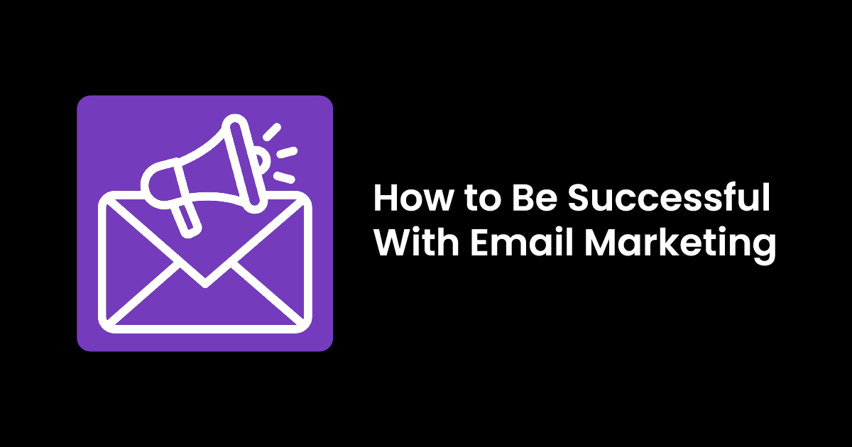 How to Be Successful With Email Marketing - THE rAVe Agency